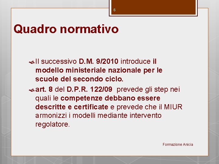 6 Quadro normativo Il successivo D. M. 9/2010 introduce il modello ministeriale nazionale per