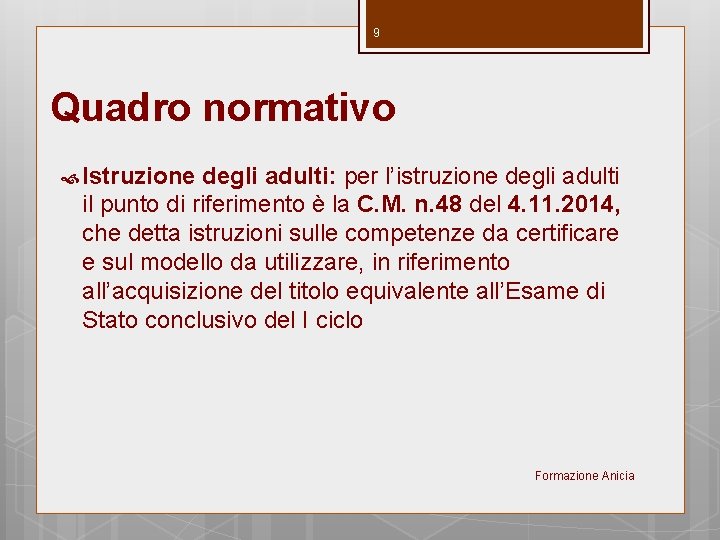 9 Quadro normativo Istruzione degli adulti: per l’istruzione degli adulti il punto di riferimento