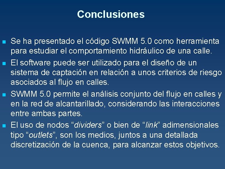 Conclusiones n n Se ha presentado el código SWMM 5. 0 como herramienta para