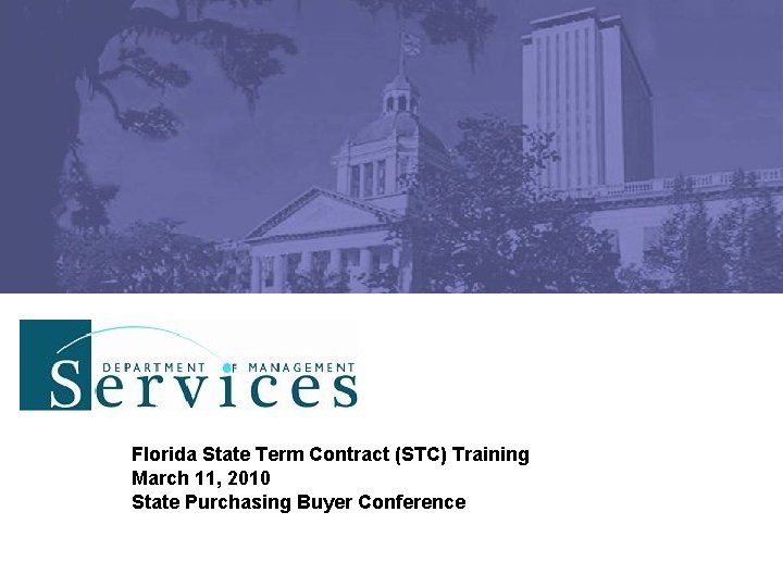 Florida State Term Contract (STC) Training March 11, 2010 State Purchasing Buyer Conference 