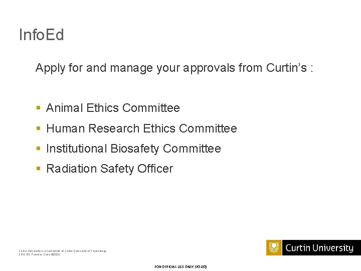 Info. Ed Apply for and manage your approvals from Curtin’s : § Animal Ethics