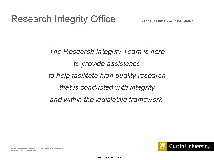 Research Integrity Office OFFICE OF RESEARCH AND DEVELOPMENT The Research Integrity Team is here