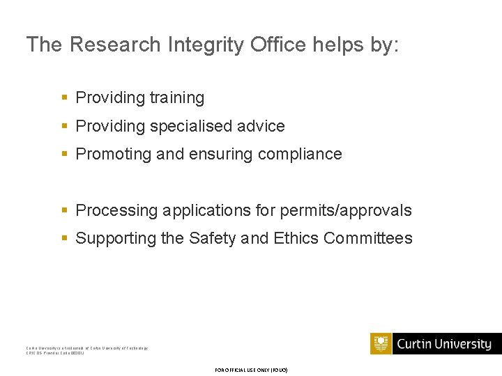The Research Integrity Office helps by: § Providing training § Providing specialised advice §