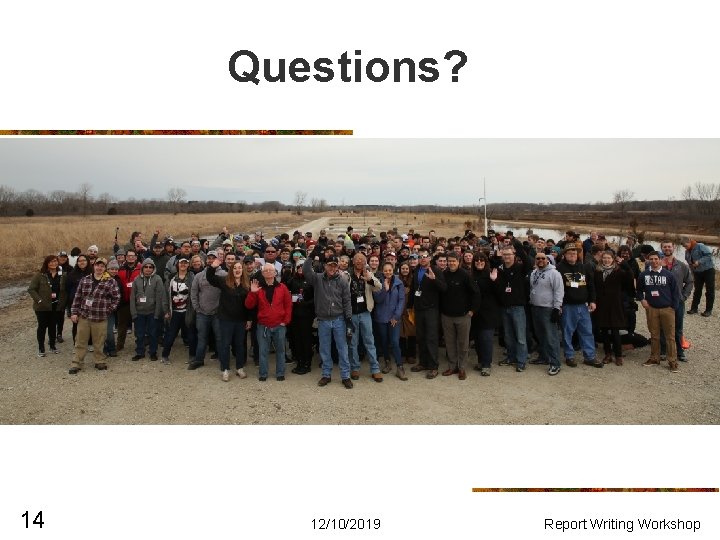 Questions? 14 12/10/2019 Report Writing Workshop 