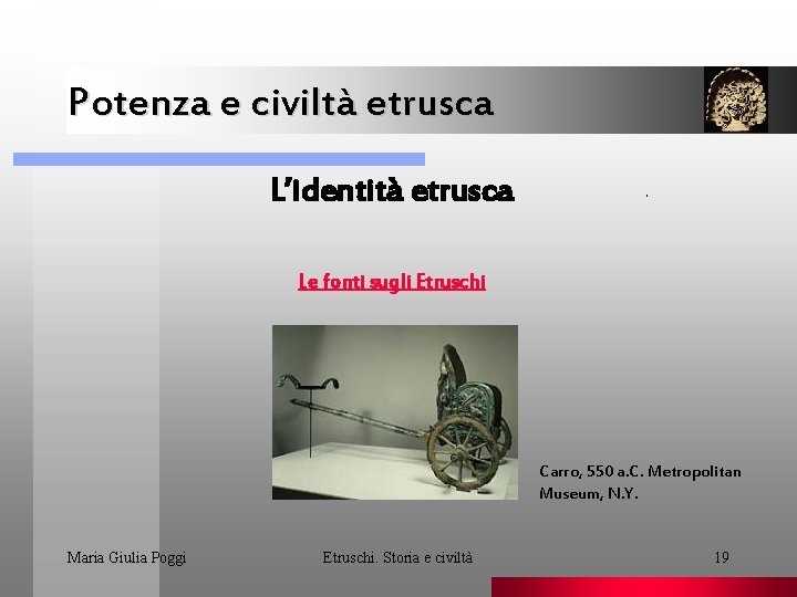 Potenza e civiltà etrusca L’identità etrusca . Le fonti sugli Etruschi Carro, 550 a.