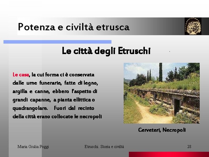 Potenza e civiltà etrusca Le città degli Etruschi . Le casa, la cui forma