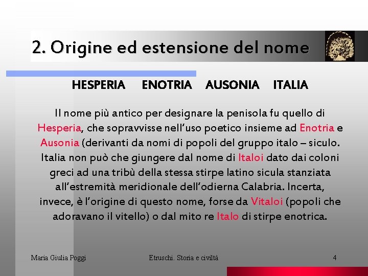 2. Origine ed estensione del nome HESPERIA ENOTRIA AUSONIA ITALIA Il nome più antico