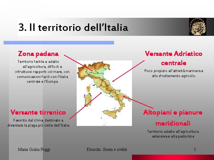 3. Il territorio dell’Italia Versante Adriatico centrale Zona padana Territorio fertile e adatto all’agricoltura,
