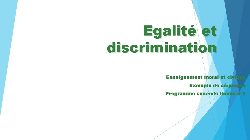 Egalité et discrimination Enseignement moral et civique Exemple de séquence Programme seconde thème n°