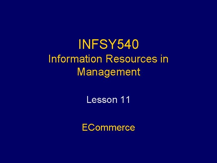 INFSY 540 Information Resources in Management Lesson 11 ECommerce 