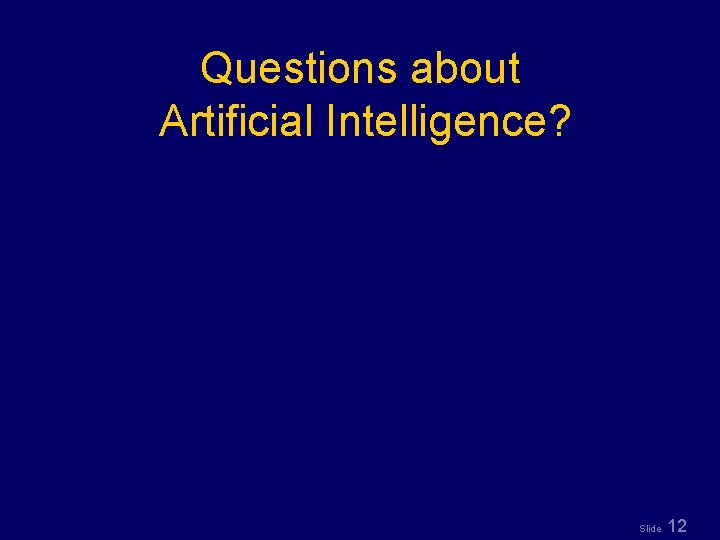 Questions about Artificial Intelligence? Slide 12 