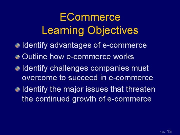 ECommerce Learning Objectives Identify advantages of e-commerce Outline how e-commerce works Identify challenges companies