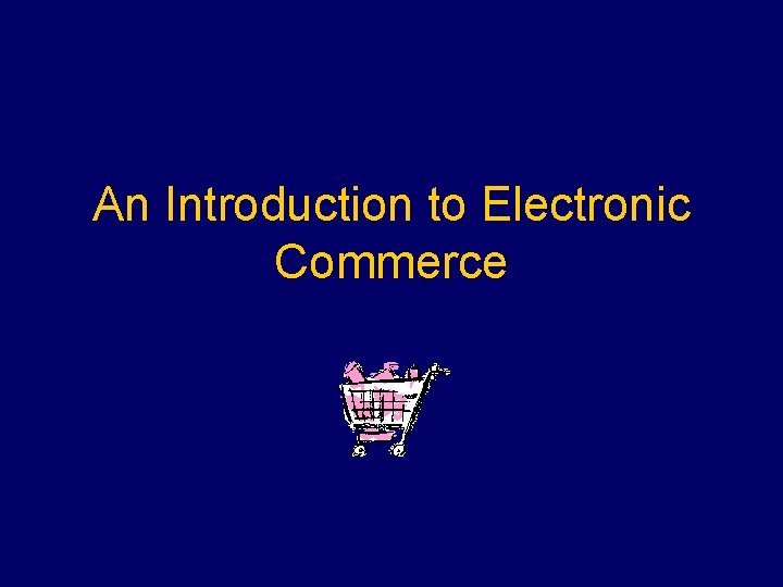 An Introduction to Electronic Commerce 