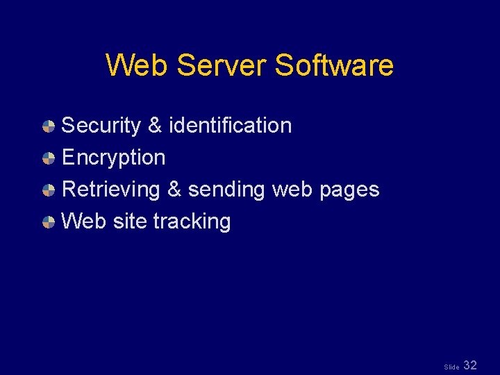 Web Server Software Security & identification Encryption Retrieving & sending web pages Web site