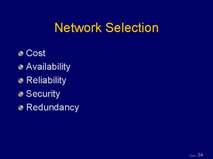 Network Selection Cost Availability Reliability Security Redundancy Slide 34 