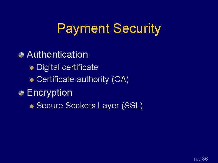 Payment Security Authentication Digital certificate l Certificate authority (CA) l Encryption l Secure Sockets