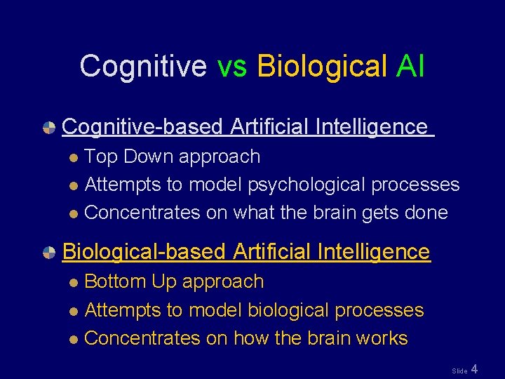 Cognitive vs Biological AI Cognitive-based Artificial Intelligence Top Down approach l Attempts to model