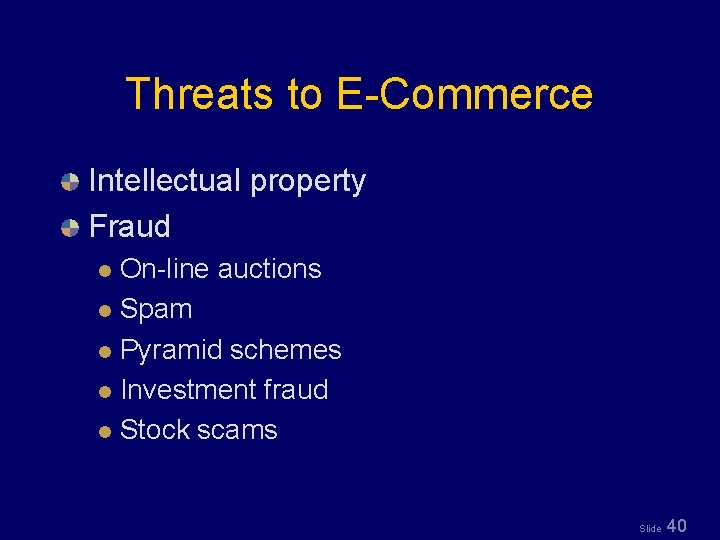 Threats to E-Commerce Intellectual property Fraud On-line auctions l Spam l Pyramid schemes l