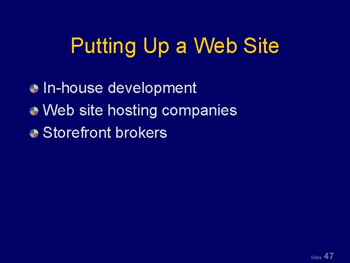 Putting Up a Web Site In-house development Web site hosting companies Storefront brokers Slide