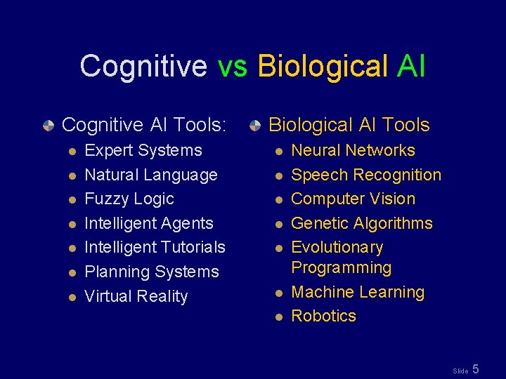 Cognitive vs Biological AI Cognitive AI Tools: l l l l Expert Systems Natural