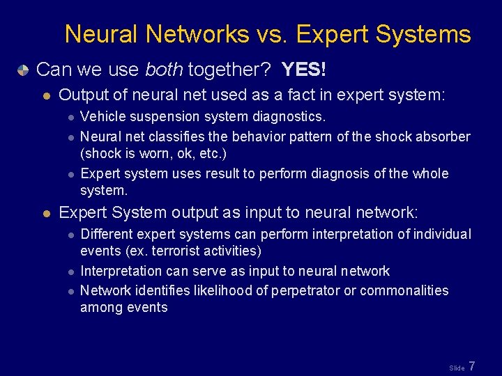 Neural Networks vs. Expert Systems Can we use both together? YES! l Output of