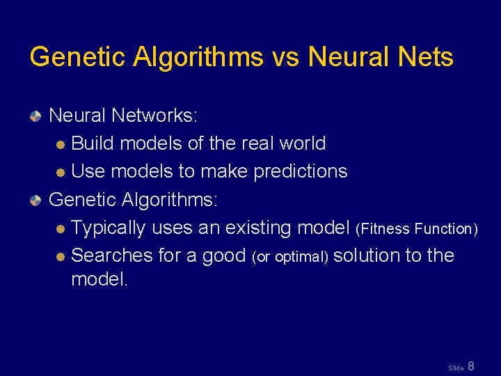 Genetic Algorithms vs Neural Networks: l Build models of the real world l Use