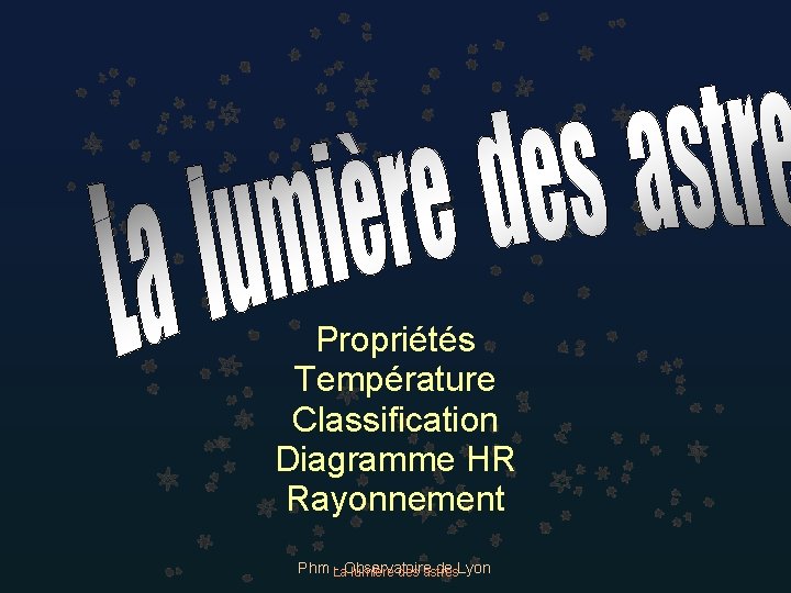 Propriétés Température Classification Diagramme HR Rayonnement Phm - Observatoire de Lyon La lumière des