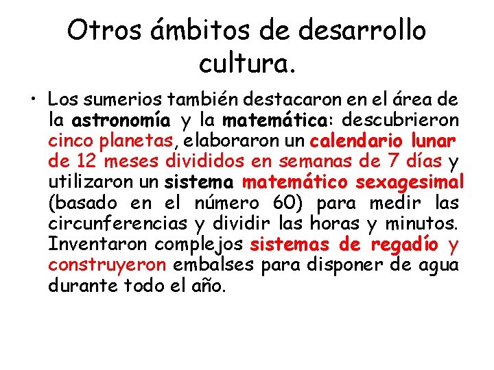 Otros ámbitos de desarrollo cultura. • Los sumerios también destacaron en el área de Otros ámbitos de desarrollo cultura. • Los sumerios también destacaron en el área de