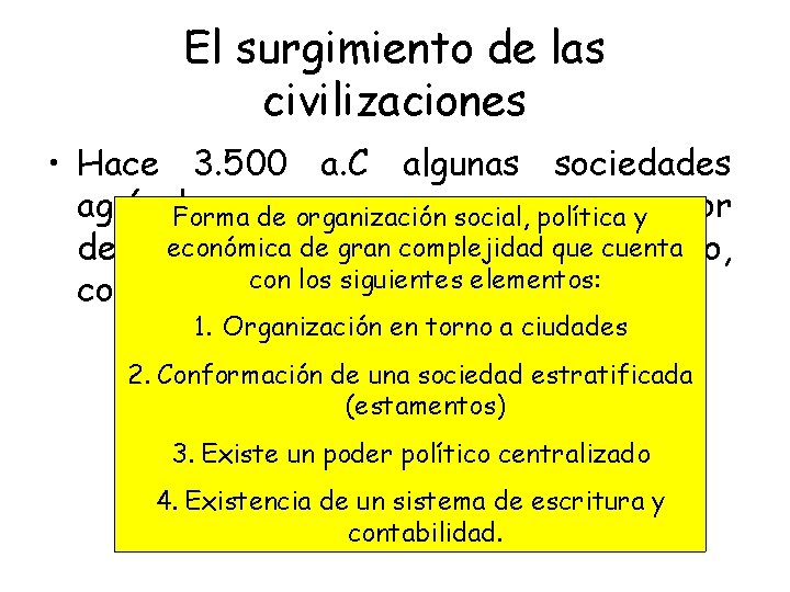 El surgimiento de las civilizaciones • Hace 3. 500 a. C algunas sociedades agrícolas