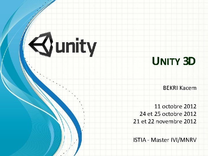 UNITY 3 D BEKRI Kacem 11 octobre 2012 24 et 25 octobre 2012 21