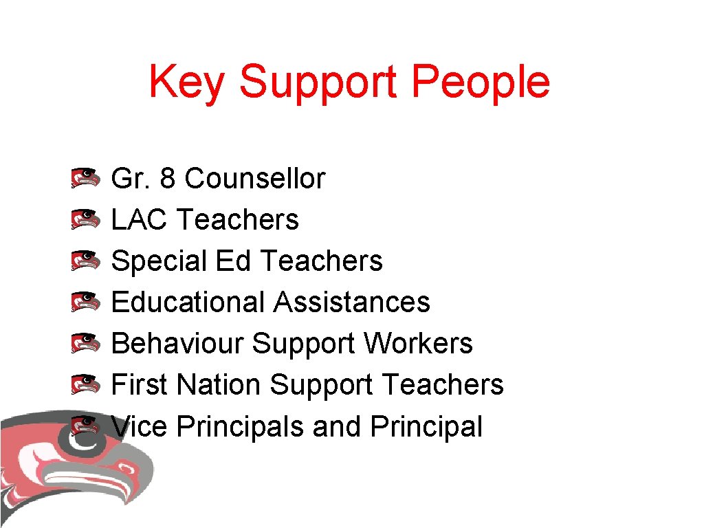 Key Support People Gr. 8 Counsellor LAC Teachers Special Ed Teachers Educational Assistances Behaviour Key Support People Gr. 8 Counsellor LAC Teachers Special Ed Teachers Educational Assistances Behaviour