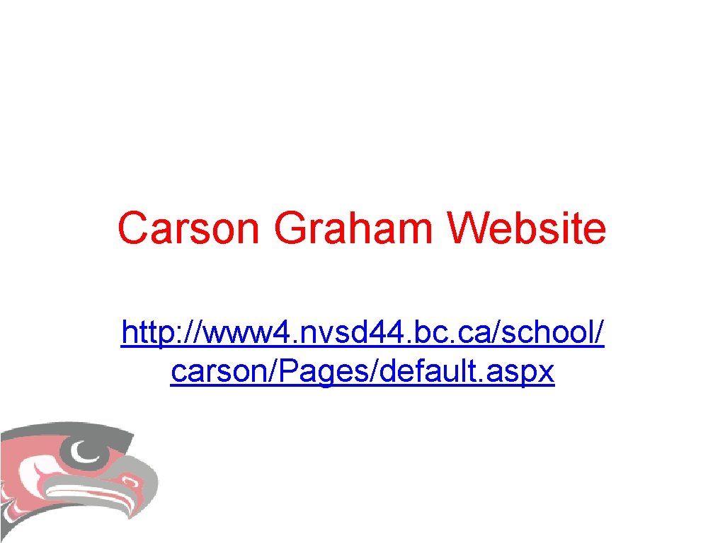 Carson Graham Website http: //www 4. nvsd 44. bc. ca/school/ carson/Pages/default. aspx Carson Graham Website http: //www 4. nvsd 44. bc. ca/school/ carson/Pages/default. aspx