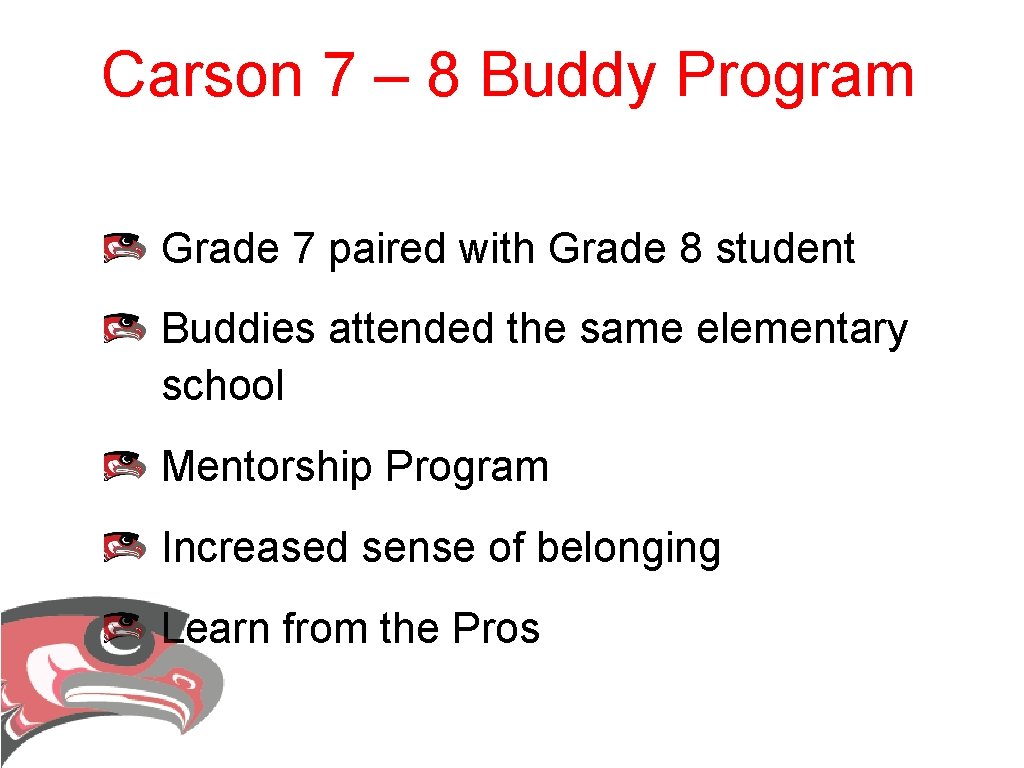 Carson 7 – 8 Buddy Program Grade 7 paired with Grade 8 student Buddies Carson 7 – 8 Buddy Program Grade 7 paired with Grade 8 student Buddies