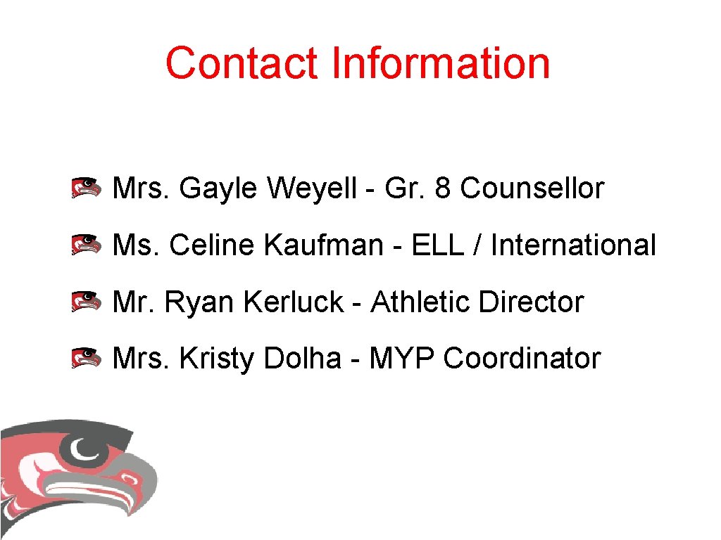 Contact Information Mrs. Gayle Weyell - Gr. 8 Counsellor Ms. Celine Kaufman - ELL Contact Information Mrs. Gayle Weyell - Gr. 8 Counsellor Ms. Celine Kaufman - ELL