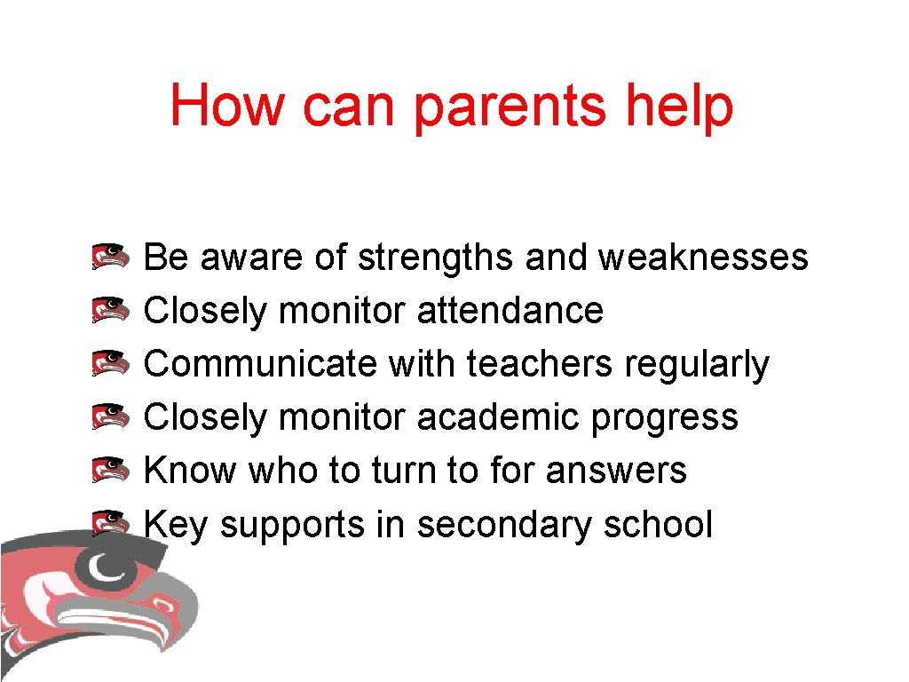 How can parents help Be aware of strengths and weaknesses Closely monitor attendance Communicate How can parents help Be aware of strengths and weaknesses Closely monitor attendance Communicate