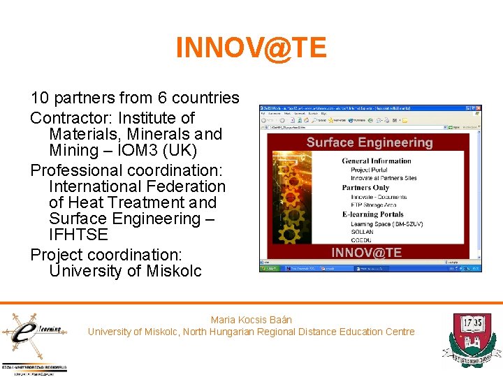 INNOV@TE 10 partners from 6 countries Contractor: Institute of Materials, Minerals and Mining –