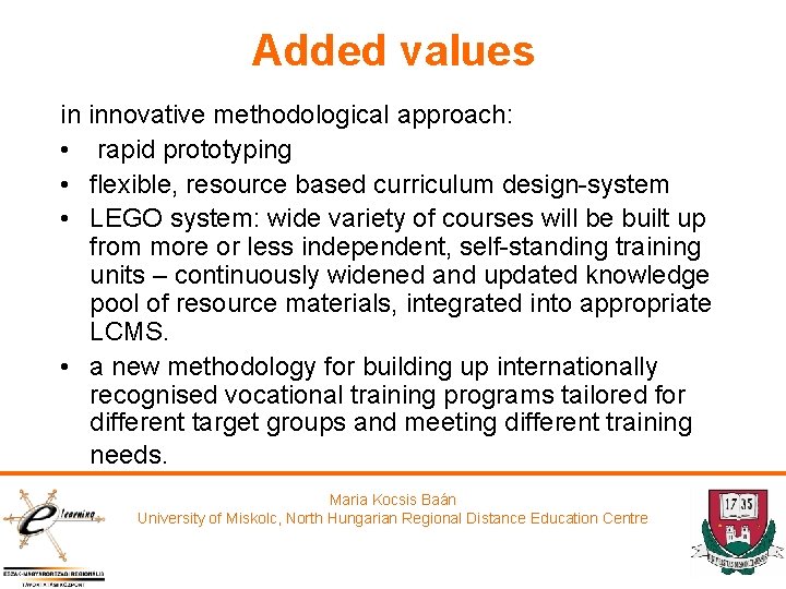 Added values in innovative methodological approach: • rapid prototyping • flexible, resource based curriculum