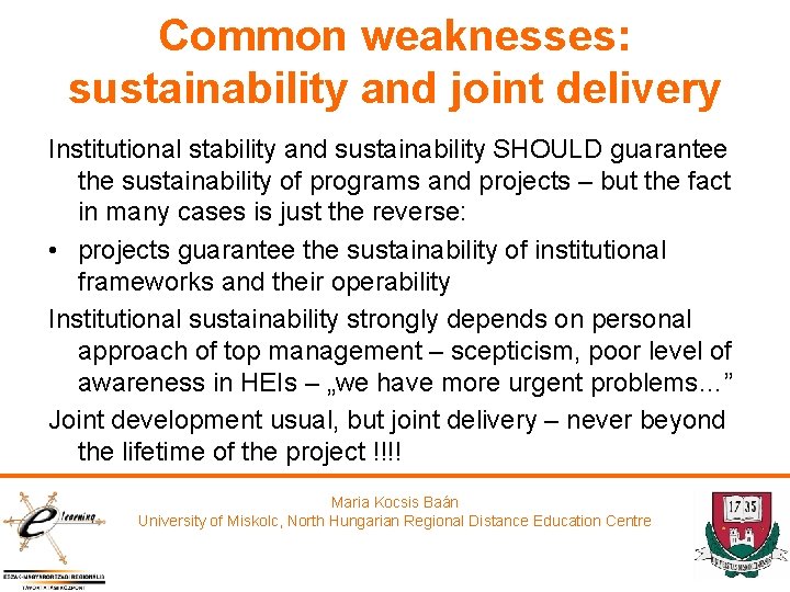 Common weaknesses: sustainability and joint delivery Institutional stability and sustainability SHOULD guarantee the sustainability