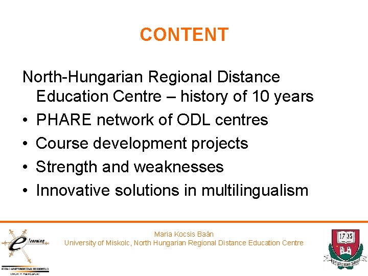 CONTENT North-Hungarian Regional Distance Education Centre – history of 10 years • PHARE network