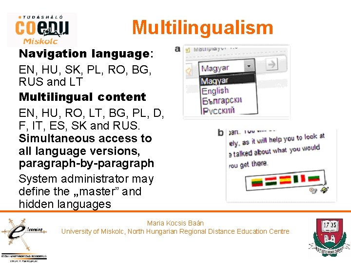 Multilingualism Navigation language: EN, HU, SK, PL, RO, BG, RUS and LT Multilingual content