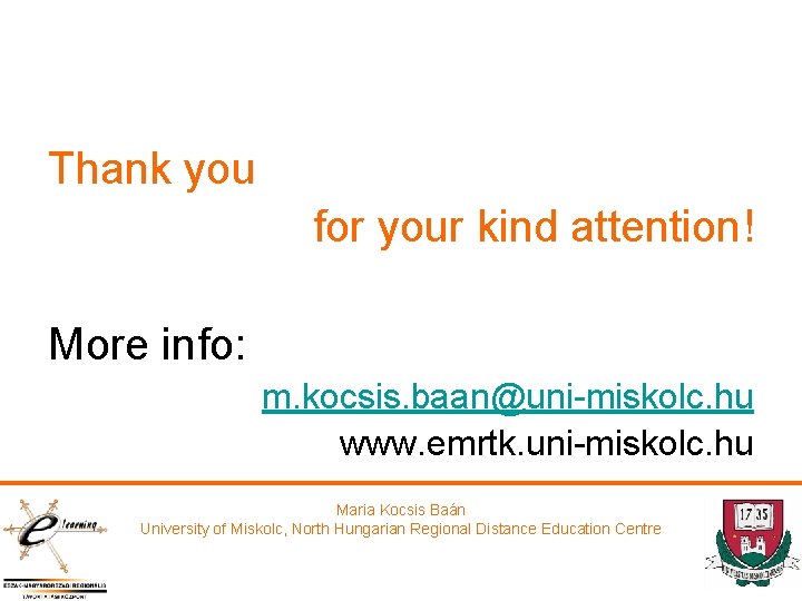 Thank you for your kind attention! More info: m. kocsis. baan@uni-miskolc. hu www. emrtk.