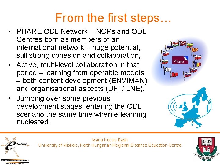 From the first steps… • PHARE ODL Network – NCPs and ODL Centres born