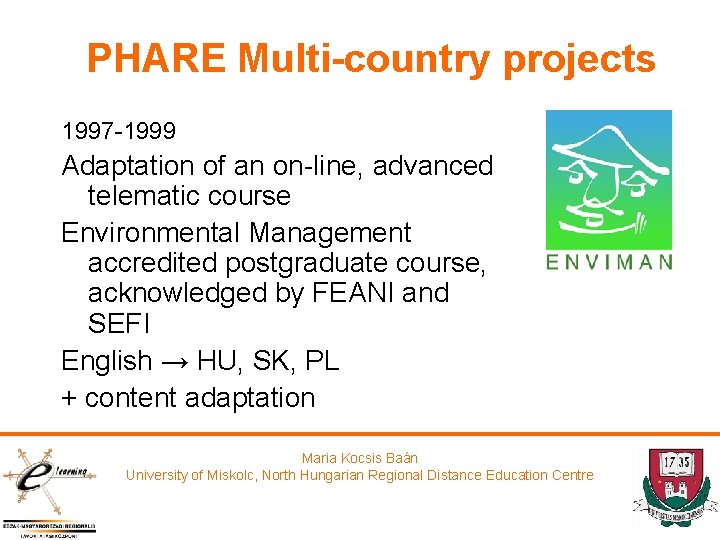 PHARE Multi-country projects 1997 -1999 Adaptation of an on-line, advanced telematic course Environmental Management