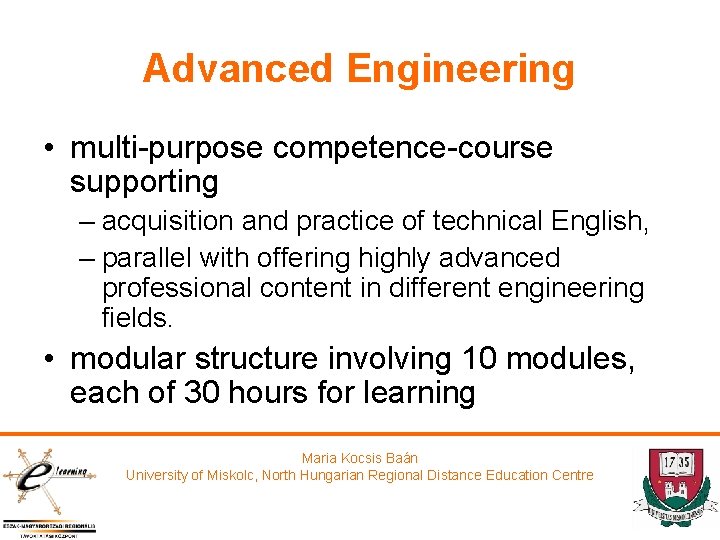 Advanced Engineering • multi-purpose competence-course supporting – acquisition and practice of technical English, –