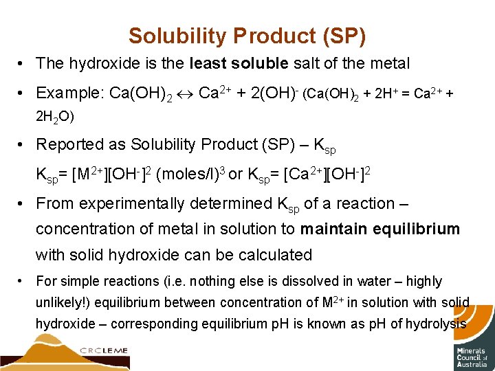 Solubility Product (SP) • The hydroxide is the least soluble salt of the metal