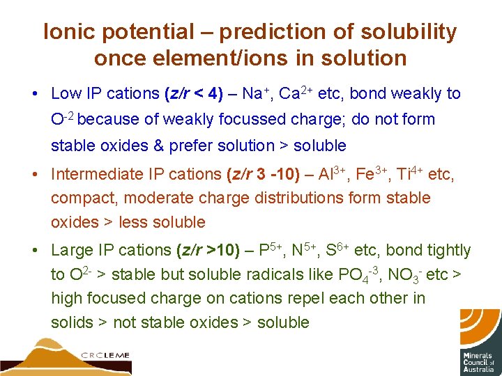 Ionic potential – prediction of solubility once element/ions in solution • Low IP cations