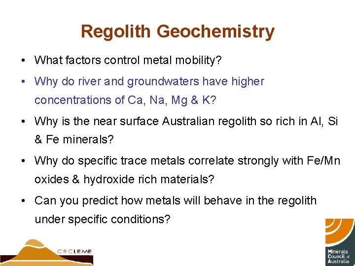 Regolith Geochemistry • What factors control metal mobility? • Why do river and groundwaters