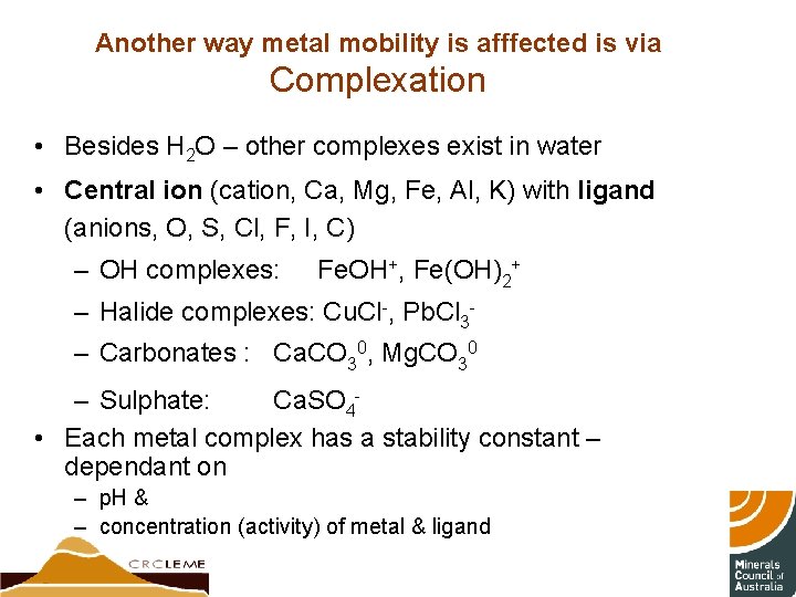 Another way metal mobility is afffected is via Complexation • Besides H 2 O