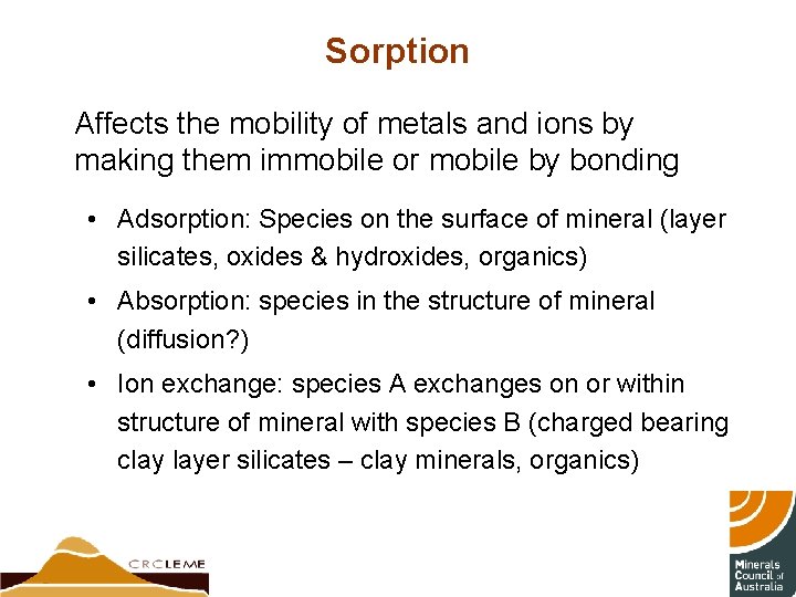 Sorption Affects the mobility of metals and ions by making them immobile or mobile