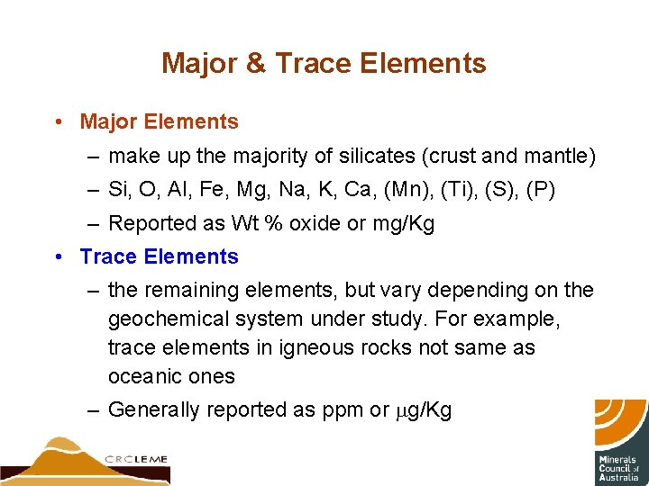 Major & Trace Elements • Major Elements – make up the majority of silicates